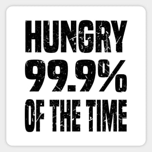 HUNGRY 99.9% OF THE TIME GRUNGE DISTRESSED STYLE Magnet